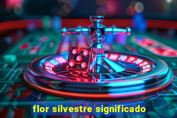 flor silvestre significado