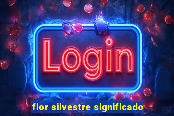 flor silvestre significado