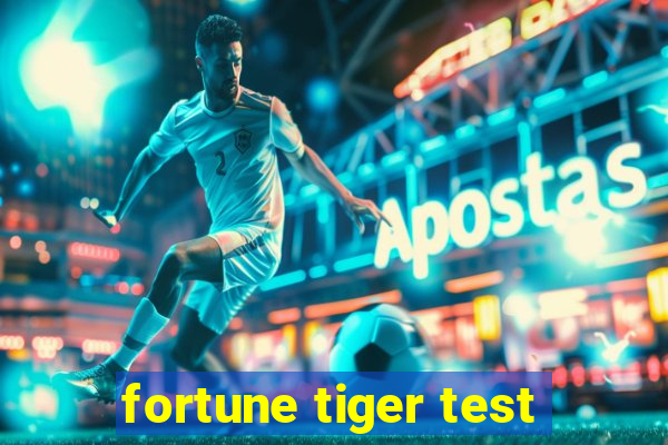 fortune tiger test