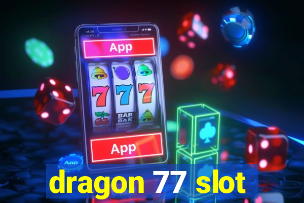 dragon 77 slot