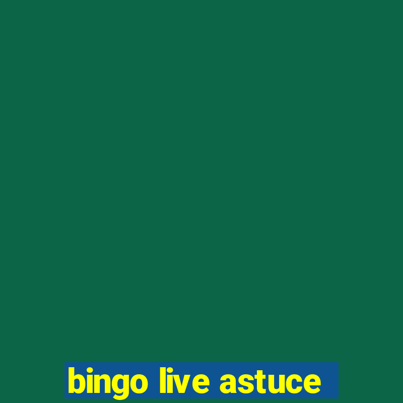 bingo live astuce