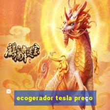 ecogerador tesla preço