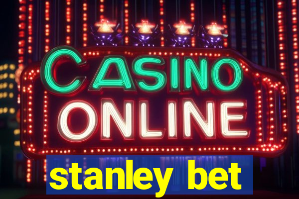 stanley bet