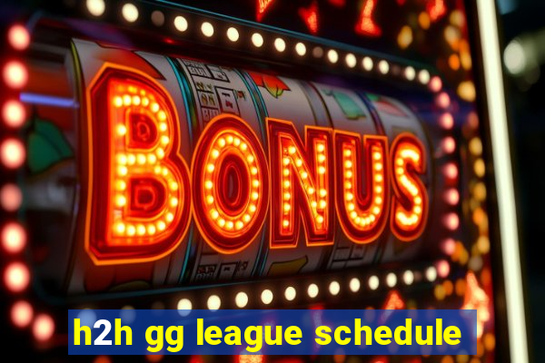 h2h gg league schedule