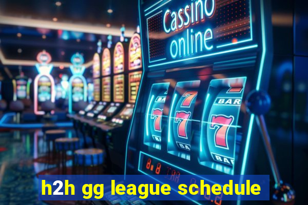 h2h gg league schedule