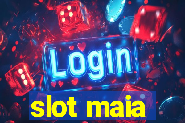 slot maia