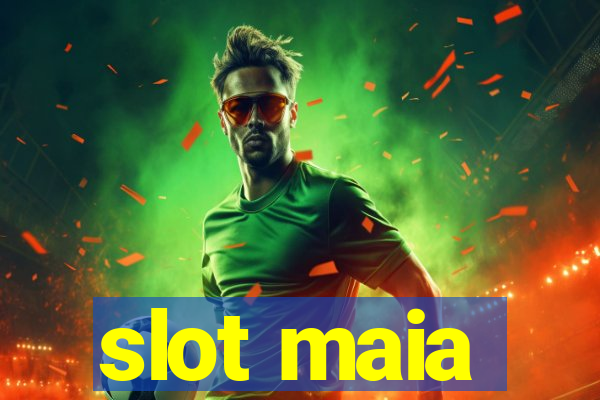 slot maia