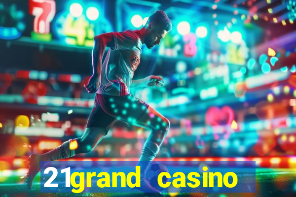 21grand casino bonus code