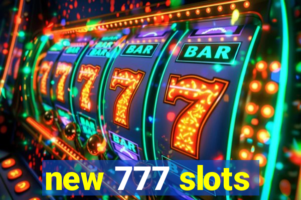 new 777 slots