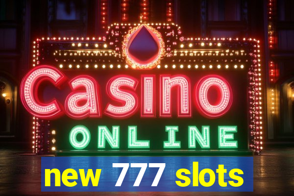 new 777 slots