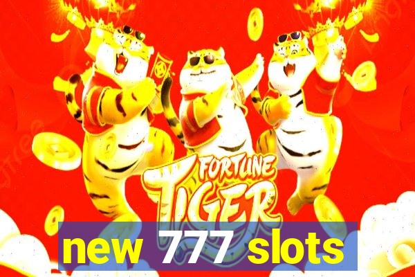 new 777 slots