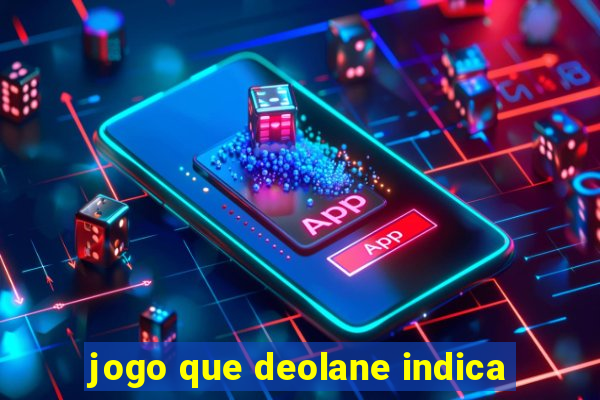 jogo que deolane indica