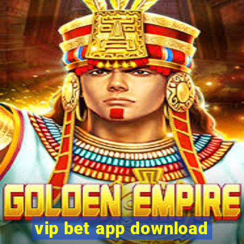 vip bet app download