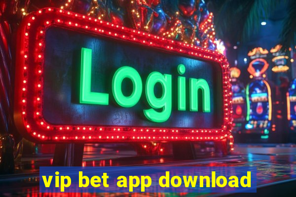 vip bet app download