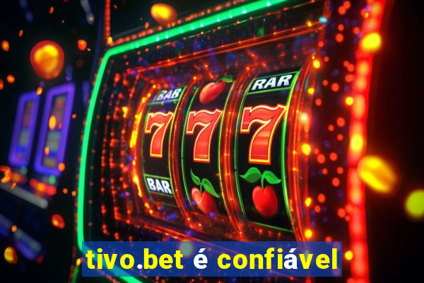 tivo.bet é confiável