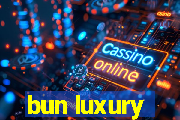 bun luxury