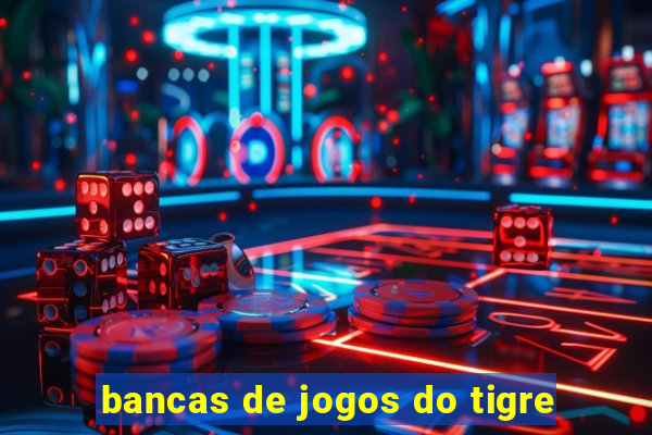 bancas de jogos do tigre