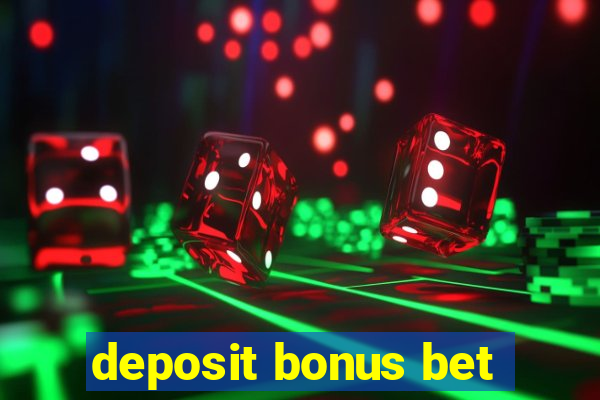 deposit bonus bet