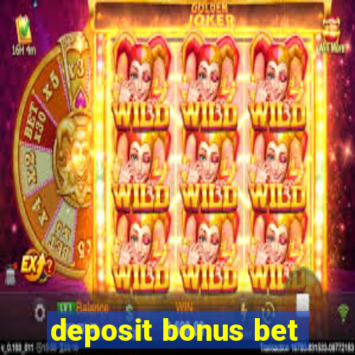 deposit bonus bet