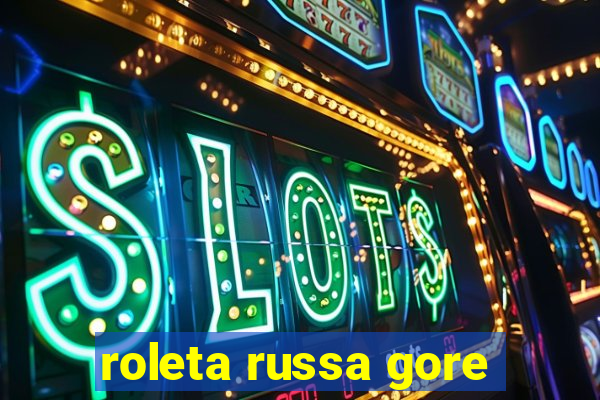 roleta russa gore