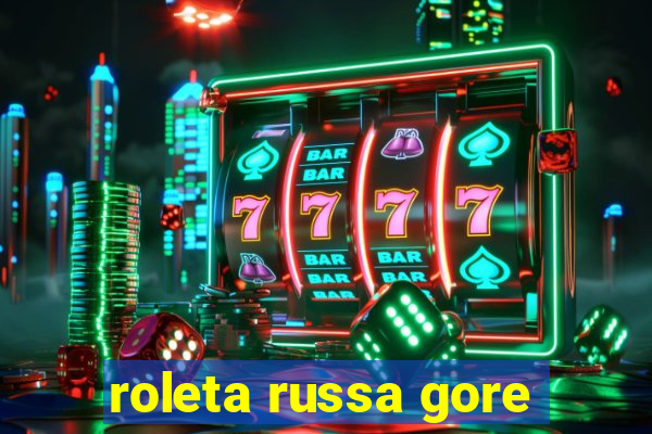 roleta russa gore