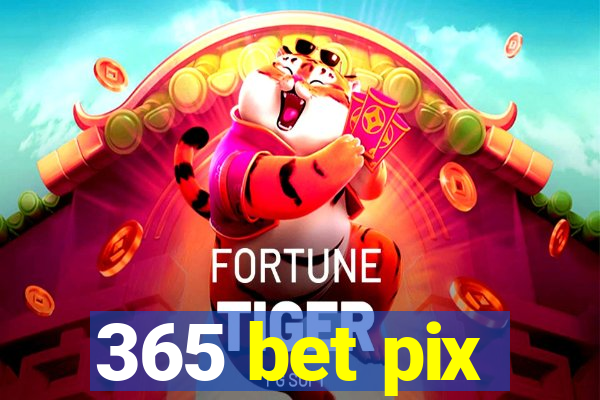 365 bet pix