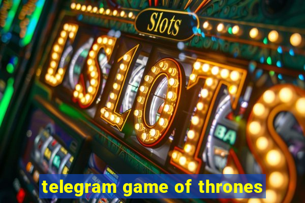 telegram game of thrones