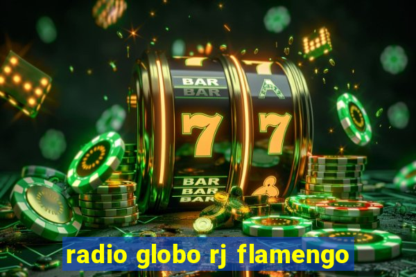 radio globo rj flamengo