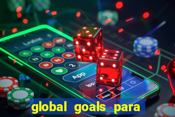 global goals para que serve