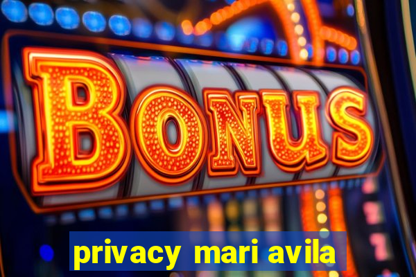 privacy mari avila