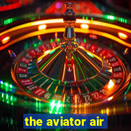 the aviator air