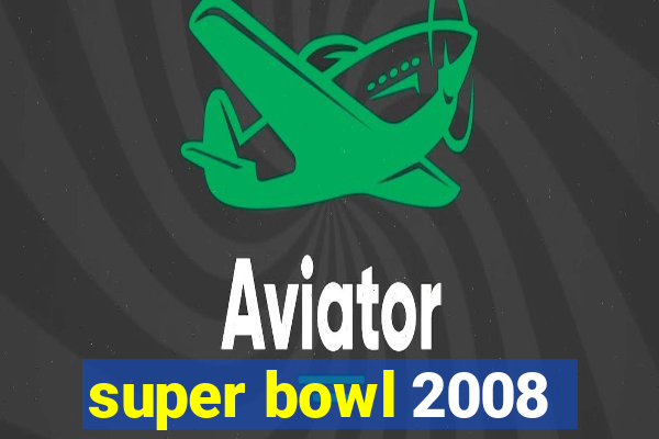 super bowl 2008