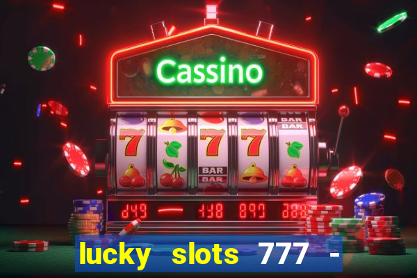 lucky slots 777 - free download