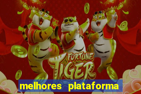 melhores plataforma jogo do tigre