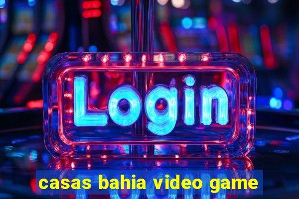 casas bahia video game