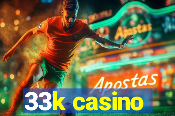 33k casino