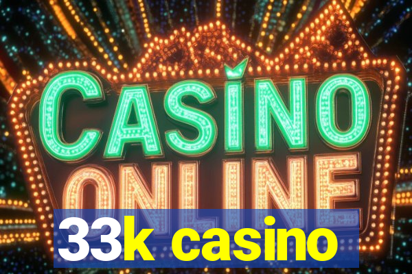 33k casino