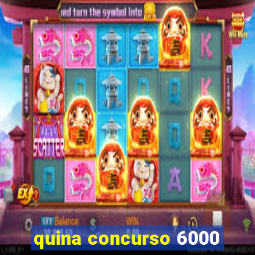 quina concurso 6000