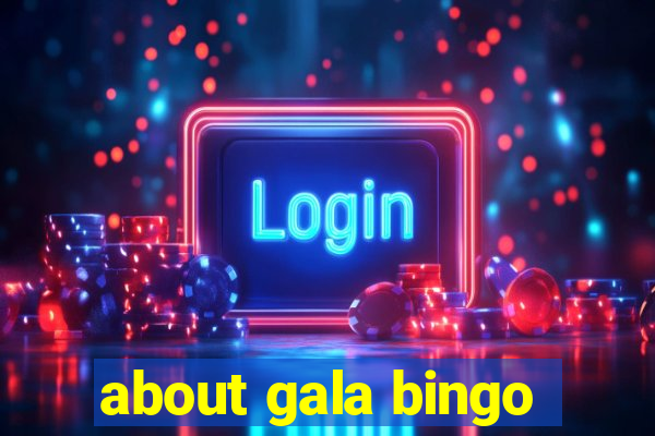 about gala bingo