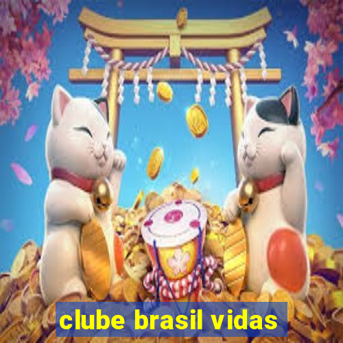 clube brasil vidas