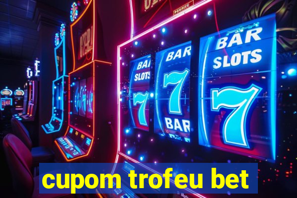 cupom trofeu bet