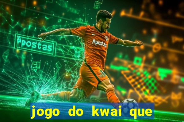 jogo do kwai que ganha dinheiro