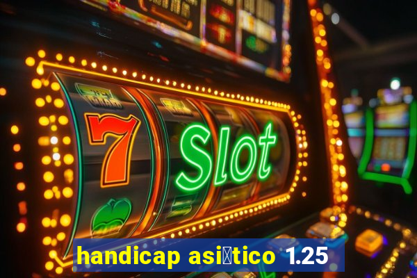 handicap asi谩tico 1.25