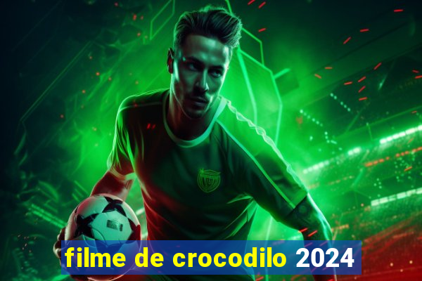 filme de crocodilo 2024