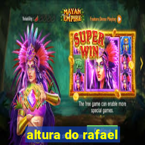 altura do rafael