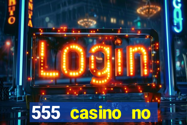 555 casino no deposit bonus