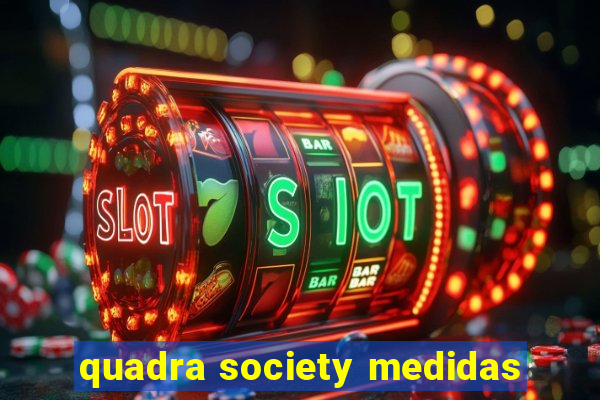 quadra society medidas