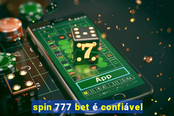 spin 777 bet é confiável