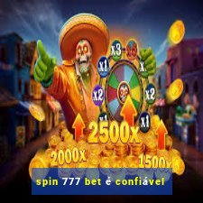 spin 777 bet é confiável