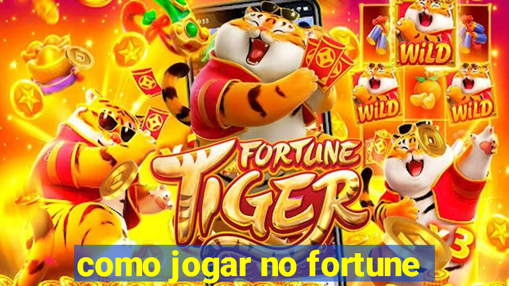 como jogar no fortune